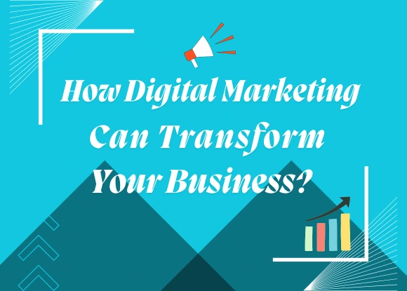 How Digital Marketing Can Transform Your Business?